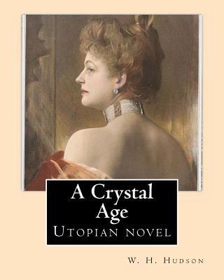 A Crystal Age. By: W. H. Hudson (William Henry ... 1542722217 Book Cover