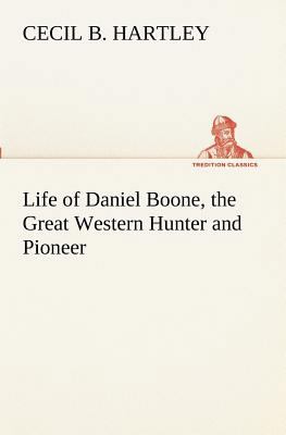 Life of Daniel Boone, the Great Western Hunter ... 3849189872 Book Cover
