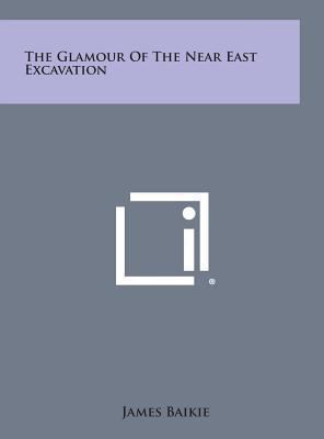 The Glamour of the Near East Excavation 1258933667 Book Cover