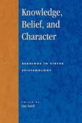 Knowledge, Belief, and Character: Readings in C... 0847696537 Book Cover