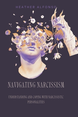 Navigating Narcissism: Understanding and Coping... B0CLYY3GN3 Book Cover