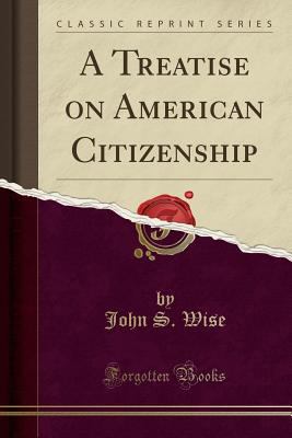A Treatise on American Citizenship (Classic Rep... 133116916X Book Cover