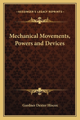 Mechanical Movements, Powers and Devices 1163629294 Book Cover