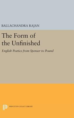 The Form of the Unfinished: English Poetics fro... 0691639604 Book Cover