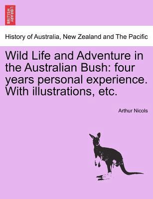 Wild Life and Adventure in the Australian Bush:... 1241425914 Book Cover