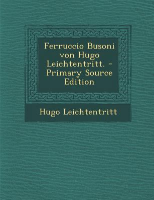 Ferruccio Busoni Von Hugo Leichtentritt. [German] 1293071145 Book Cover