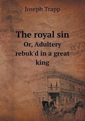 The royal sin Or, Adultery rebuk'd in a great king 5518910703 Book Cover