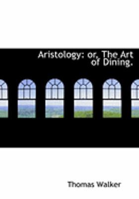 Aristology: Or, the Art of Dining. (Large Print... [Large Print] 055464679X Book Cover