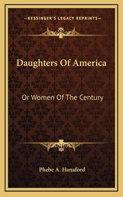 Daughters of America: Or Women of the Century o... 1163744220 Book Cover