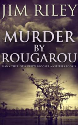 Murder by Rougarou (Hawk Theriot and Kristi Blo... 1715619331 Book Cover