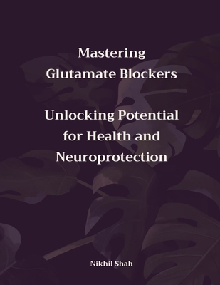 Mastering Glutamate Blockers: Unlocking Potenti...            Book Cover