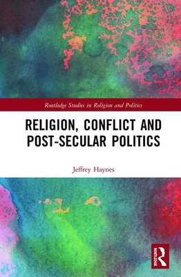 Religion, Conflict and Post-Secular Politics 0367425793 Book Cover