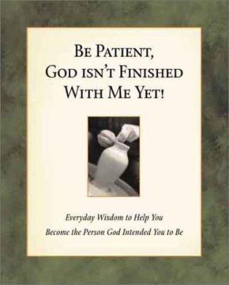 Be Patient, God Isn't Finished with Me Yet!: Ev... 156292916X Book Cover