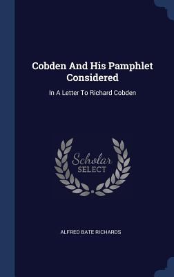 Cobden And His Pamphlet Considered: In A Letter... 1340462214 Book Cover