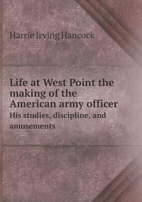 Life at West Point the making of the American a... 5518471785 Book Cover