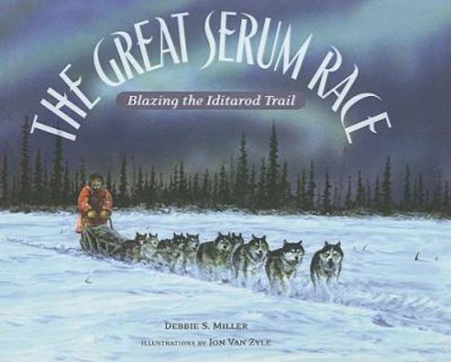 The Great Serum Race: Blazing the Iditarod Trail 0756980747 Book Cover