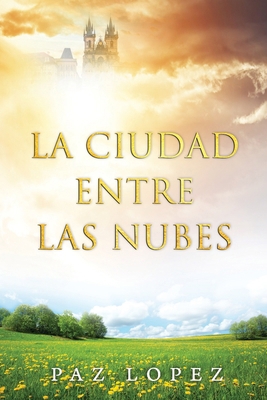 La Ciudad Entre Las Nubes [Spanish] B0BYM6Z6H7 Book Cover