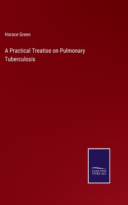 A Practical Treatise on Pulmonary Tuberculosis 3752581395 Book Cover