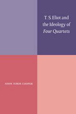 T. S. Eliot and the Ideology of Four Quartets 0511983433 Book Cover