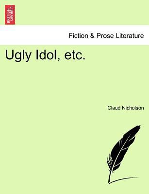 Ugly Idol, Etc. 1241394008 Book Cover