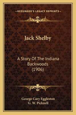 Jack Shelby: A Story Of The Indiana Backwoods (... 1164924907 Book Cover