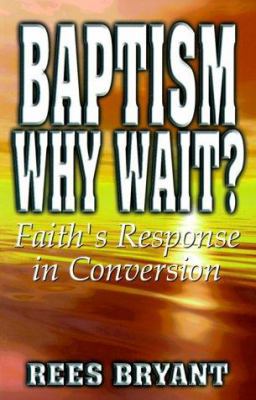 Baptism, Why Wait: Faith's Response in Conversion 0899008585 Book Cover