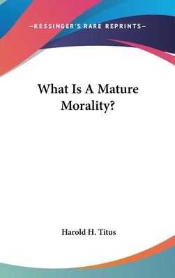 What Is a Mature Morality? 1436705770 Book Cover