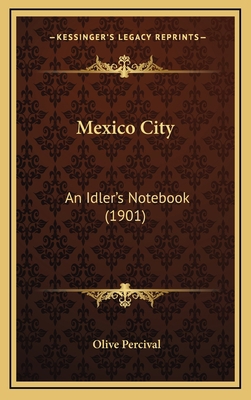 Mexico City: An Idler's Notebook (1901) 1164283324 Book Cover