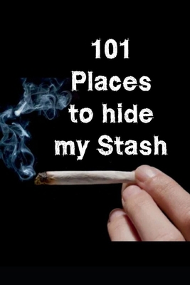 101 Places to hide my Stash B08XS6Q5XG Book Cover