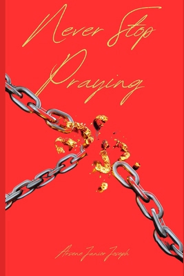 Never Stop Praying B0D8YC8N4P Book Cover