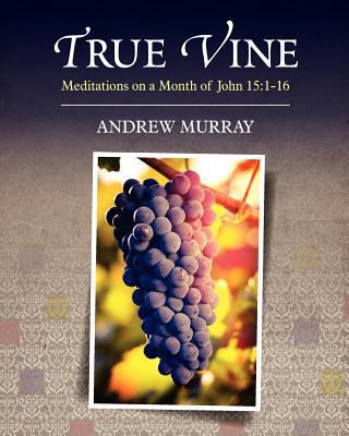 True Vine: Meditations on a Month of John 15:1-16 1619492156 Book Cover