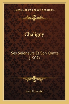 Chaligny: Ses Seigneurs Et Son Comte (1907) [French] 1167717082 Book Cover