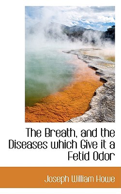 The Breath, and the Diseases Which Give It a Fe... 0559450028 Book Cover