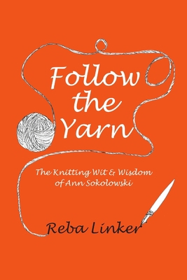 Follow the Yarn: The Knitting Wit & Wisdom of A... 0985565861 Book Cover