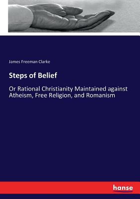 Steps of Belief: Or Rational Christianity Maint... 3337019471 Book Cover