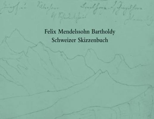 Felix Mendelssohn Bartholdy. Schweizer Skizzenbuch [German] 3895004839 Book Cover