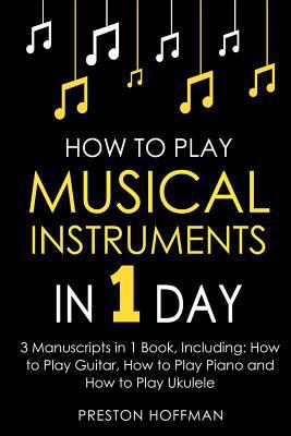 How to Play Musical Instruments: In 1 Day - Bun... 1984055488 Book Cover