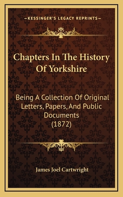 Chapters In The History Of Yorkshire: Being A C... 1164795058 Book Cover