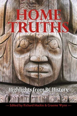 Home Truths: Highlights from BC History 1550175777 Book Cover