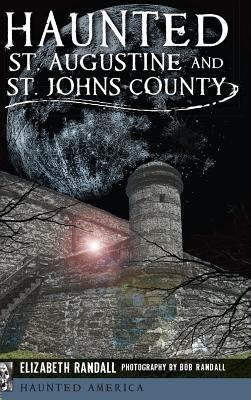 Haunted St. Augustine and St. Johns County 1540209148 Book Cover