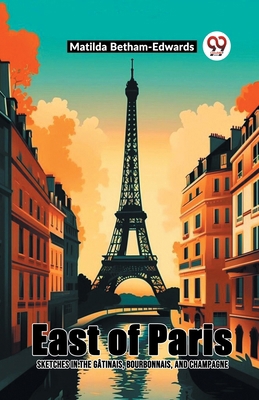 East Of Paris Sketches In The Gatinais, Bourbon... 9361159763 Book Cover