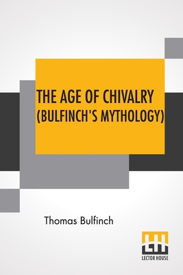 The Age Of Chivalry (Bulfinch's Mythology) 9388321049 Book Cover