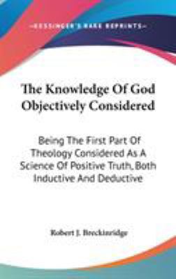 The Knowledge Of God Objectively Considered: Be... 0548153183 Book Cover