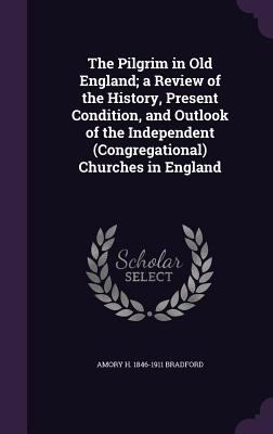 The Pilgrim in Old England; a Review of the His... 1355869056 Book Cover