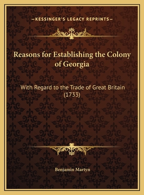 Reasons for Establishing the Colony of Georgia:... 1169661181 Book Cover