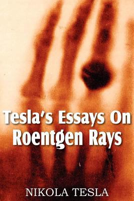 Tesla's Essays On Roentgen Rays 1612034101 Book Cover