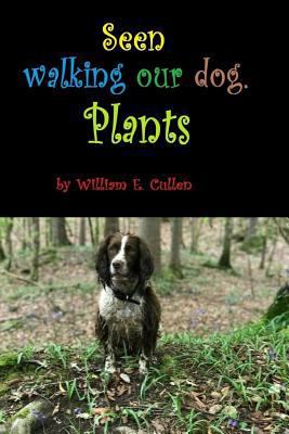 Seen Walking Our Dog.: Plants. 1796501085 Book Cover