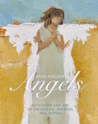 Anne Neilson's Angels: Devotions and Art to Enc... 1400220408 Book Cover