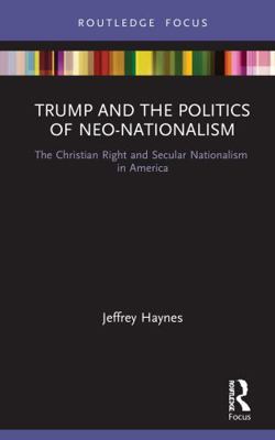Trump and the Politics of Neo-Nationalism: The ... 0367641666 Book Cover