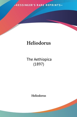 Heliodorus: The Aethiopica (1897) 1161818707 Book Cover